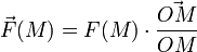 \vec{F}(M) = F(M) \cdot \frac{\vec{OM}}{OM}