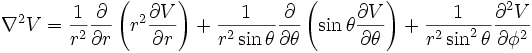  \nabla^2 V  = {1 \over r^2} {\partial \over \partial r}   \left( r^2 {\partial V \over \partial r} \right)  + {1 \over r^2 \sin \theta} {\partial \over \partial \theta}   \left( \sin \theta {\partial V \over \partial \theta} \right)  + {1 \over r^2 \sin^2 \theta} {\partial^2 V \over \partial \phi^2} 