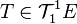 T \in \mathcal{T}^1_1 E
