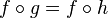 f\circ g=f\circ h