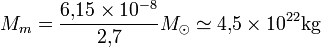 M_m = \frac{6,\!15\times 10^{-8}}{2,\!7} M_\odot \simeq 4,\!5 \times 10^{22} {\mathrm{kg}}