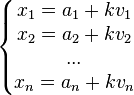 \left\{\begin{matrix} x_1 = a_1+kv_1  \\ x_2=a_2 + kv_2 \\ ... \\ x_n = a_n+kv_n \end{matrix}\right.
