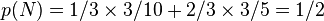 p(N) = 1/3 \times 3/10+ 2/3 \times 3/5 = 1/2