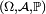 \scriptstyle\ \left(\Omega, \mathcal A, \mathbb{P}\right)