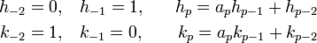  \begin{align} h_{-2} = 0,\quad & h_{-1} = 1,\quad & h_p = a_ph_{p-1}+h_{p-2} \\ k_{-2} = 1,\quad & k_{-1} = 0,\quad & k_p =  a_pk_{p-1}+k_{p-2}\end{align}