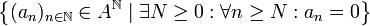 \left\{ (a_n)_{n \in \mathbb N}\in A^\mathbb N\mid\exists N\geq0 : \forall n\geq N : a_n=0 \right\}