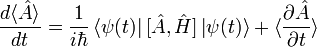 \frac{d\langle \hat{A}\rangle}{dt} = \frac{1}{i\hbar} \left \langle \psi (t) \right |[\hat{A},\hat{H}]\left | \psi (t) \right \rangle + \langle \frac{\partial \hat{A}}{\partial t}\rangle