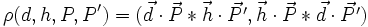  \rho(d,h,P,P')=({\vec{d}\cdot \vec{P}*\vec{h}\cdot\vec{P'}}, {\vec{h} \cdot \vec{P}  *\vec{d} \cdot \vec{P'}})