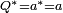 \scriptstyle Q^* = {a}^* = a