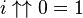 i \uparrow\uparrow 0 = 1