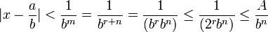 |x - \frac{a}{b}| < \frac{1}{b^m} = \frac{1}{b^{r+n}} = \frac{1}{(b^r b^n)} \le \frac{1}{(2^r b^n)} \le \frac{A}{b^n} \,