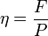 \eta = \frac{F}{P}