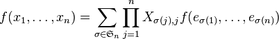 f(x_1,\dots,x_n )=  \sum_{\sigma\in \mathfrak{S}_n} \prod_{j=1}^n X_{\sigma(j),j} f(e_{\sigma(1)},\dots,e_{\sigma(n)})