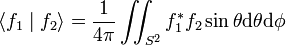\langle f_1\mid f_2\rangle = \frac{1}{4\pi} \iint_{S^2} f_1^{*} f_2 \sin \theta \mathrm d\theta \mathrm d\phi