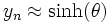 y_n \approx \sinh(\theta)