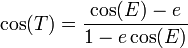 \cos(T) = \frac{\cos(E)-e}{1-e\cos(E)}\,\!