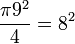 \frac{\pi 9^2}{4} = 8^2