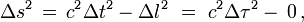 \Delta s^2 \,=\, c^2 \Delta t^2 - \Delta l^2 ~=~ c^2\Delta \tau^2 - \,0\,, 