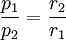  \frac{p_1} {p_2 } = \frac{r_2}{r_1}  