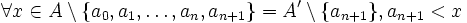 \forall x\in A \setminus \{a_0, a_1, \ldots, a_n, a_{n+1}\} = A' \setminus \{a_{n+1}\}, a_{n+1} < x