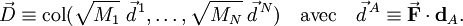  \vec{D} \equiv \operatorname{col}(\sqrt{M_1}\;\vec{d}^{\,1}, \ldots, \sqrt{M_N}\;\vec{d}^{\,N}) \quad\mathrm{avec}\quad \vec{d}^{\,A} \equiv  \vec{\mathbf{F}}\cdot \mathbf{d}_A . 