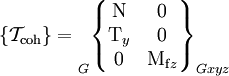 \{ \mathcal{T}_\mathrm{coh} \} = \begin{matrix}  \\ \\ \\ \end{matrix}_G \begin{Bmatrix} \mathrm{N} & 0 \\ \mathrm{T}_y & 0 \\ 0 & \mathrm{M}_{\mathrm{f}z} \\ \end{Bmatrix}_{Gxyz}