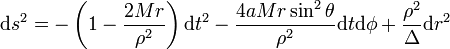 \mathrm{d}s^2 = -\left(1-\frac{2Mr}{\rho^{2}}\right)\mathrm{d}t^2 -\frac{4aMr\sin^2\theta}{\rho^{2}}\mathrm{d}t\mathrm{d}\phi +\frac{\rho^{2}}{\Delta}\mathrm{d}r^2