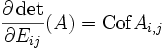 \frac{\partial \det }{\partial E_{ij}} (A) = {\rm Cof} A_{i,j}
