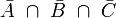 \bar A \ \cap \ \bar B \ \cap \ \bar C \