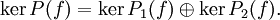 \ker P(f) = \ker P_1(f) \oplus \ker P_2(f).