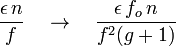 \frac{\epsilon\,n}{f} \quad \to \quad \frac{\epsilon\,f_o\,n}{f^2(g+1)}