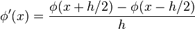 \phi'(x) = \frac {\phi(x+h/2) - \phi(x-h/2)} {h}