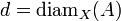 d = \operatorname{diam}_X(A)\,