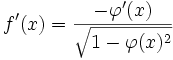 f'(x) = {-\varphi'(x) \over{\sqrt{1-\varphi (x)^2}}}