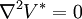 \nabla^2 V^* = 0