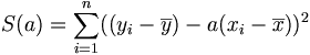 S(a) = \sum_{i=1}^n ((y_i-\overline{y}) - a(x_i-\overline{x}))^2