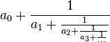 a_0 + \frac{1}{a_1+\frac{1}{a_2+\frac{1}{a_3+\frac{1}{...}}}}