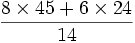 \frac{8\times 45 + 6\times 24}{14} 