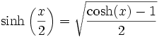 \sinh\left(\frac{x}{2}\right) = \sqrt{\frac{\cosh(x)-1}{2}}