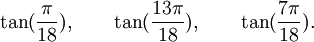 \tan(\frac{\pi}{18}), \qquad \tan(\frac{13\pi}{18}), \qquad \tan(\frac{7\pi}{18}).  ~