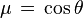\mu \,=\,\cos\theta