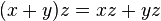 (x + y) z = x z + y z\,