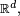 \scriptstyle\ \mathbb{R}^d,