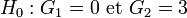  H_{0}: G_1=0 \mbox{ et } G_2=3 \,