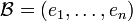 \mathcal{B}=(e_1,\dots,e_n)