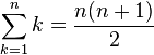 \sum_{k=1}^n k = \frac{n(n+1)}{2}