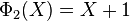 \Phi_2(X) = X + 1\,