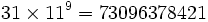 31 \times 11^{9} = 73096378421