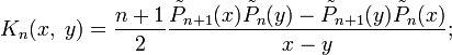 K_n(x,\;y)=\frac{n+1}{2}\frac{\tilde P_{n+1}(x)\tilde P_n(y)-\tilde P_{n+1}(y)\tilde P_n(x)}{x-y} ;