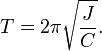 T = 2\pi\sqrt\frac{J}{C} .